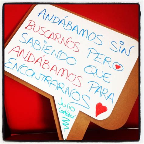 "Andábamos sin buscarnos pero sabiendo que andábamos para encontrarnos". Julio Cortazar #frases ...