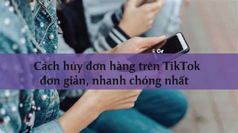 Hướng dẫn cách hủy đơn hàng trên TikTok đơn giản nhất