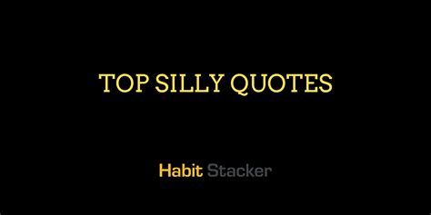 50 Ridiculously Silly Quotes to Make You Smile - Habit Stacker