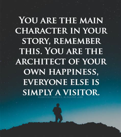 You are the main character in your story. | Heartfelt Love And Life Quotes