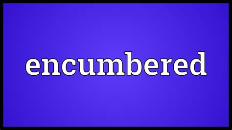 Encumbered Meaning - YouTube