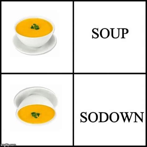 There's a perfect soup meme in here for the soup lovers (30 MEMES)