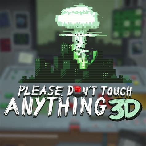 Please, Don't Touch Anything 3D (Game) - Giant Bomb