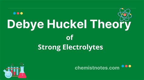 Debye huckel theory of strong electrolytes - Chemistry Notes