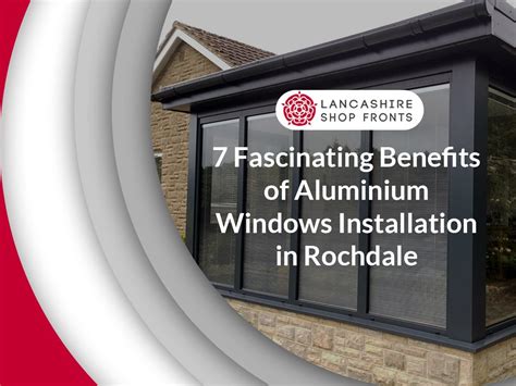 7 Benefits Of Aluminium Windows Installation in Rochdale