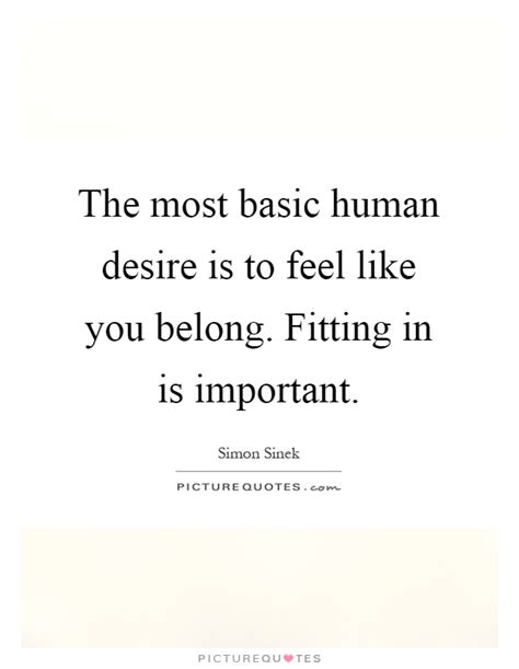 The most basic human desire is to feel like you belong. Fitting ...