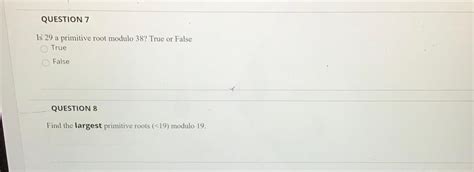 Solved QUESTION 7 Is 29 a primitive root modulo 38? True or | Chegg.com