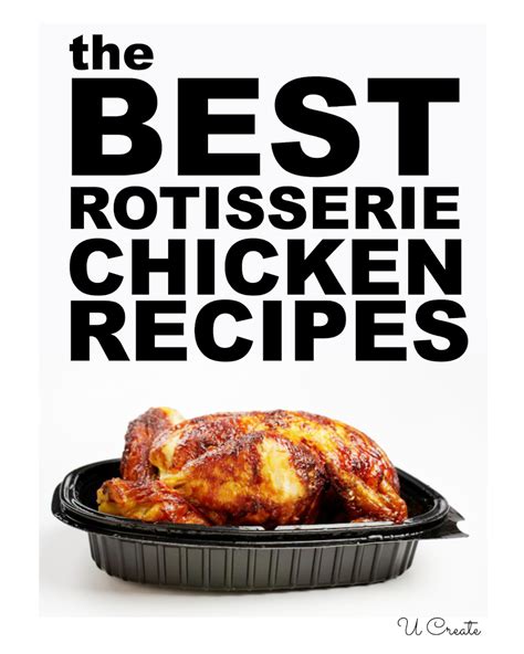 The BEST Rotisserie Chicken Recipes - U Create