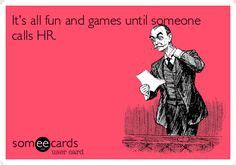 It's all fun and games until someone calls HR. Work Quotes, Work Funnies, Work Humour, Tech ...