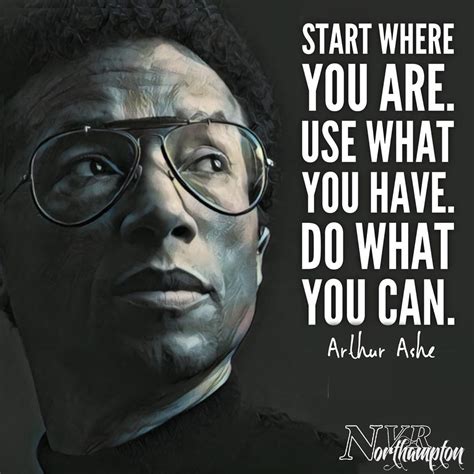 “Start where you are. Use what you have. Do what you can.” - Arthur Ashe #ChallengingBeha ...