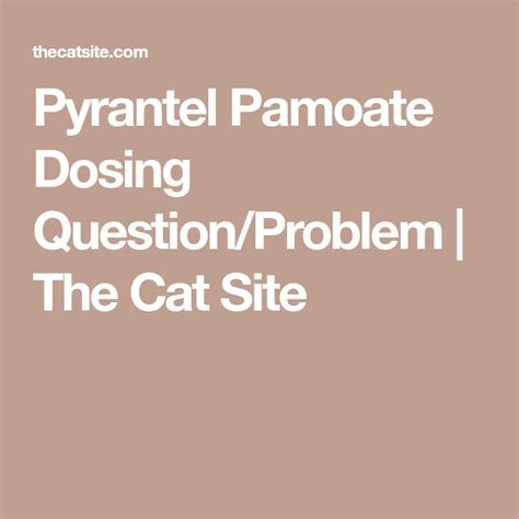 Pyrantel Pamoate Dosing Question/Problem | The Cat Site | Cat site ...