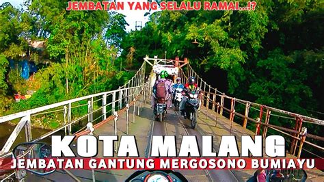 KOTA MALANG | JEMBATAN GANTUNG MERGOSONO BUMIAYU TERBARU - YouTube