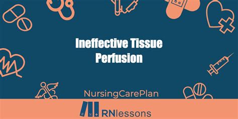 Ineffective Tissue Perfusion Nursing Diagnosis & Care Plan – RNlessons