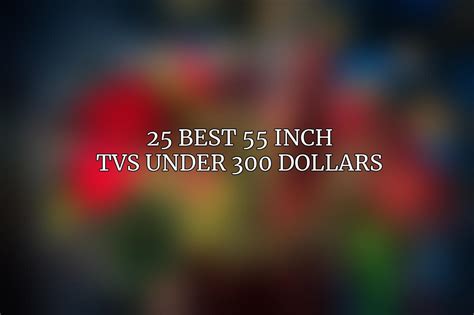 25 Best 55 Inch TVs Under 300 Dollars ⚠️ (June 2024) - ACCIYO