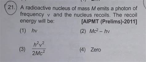 21.) A radioactive nucleus of mass M emits a photon ... - Physics