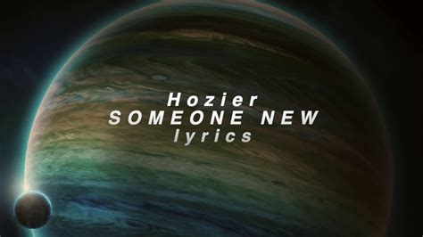 「Hozier」Someone New lyrics (HD) - YouTube