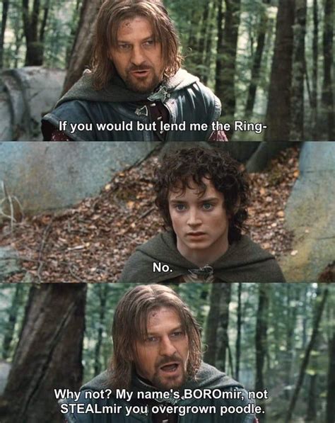 Just let Boromir borrow it : lotrmemes | Lotr funny, Lotr, Lord of the rings