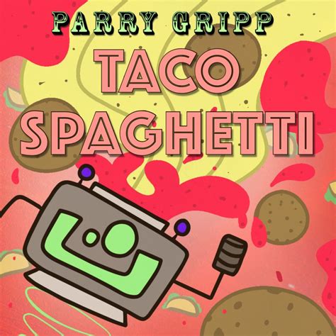 Taco Spaghetti – Parry Gripp