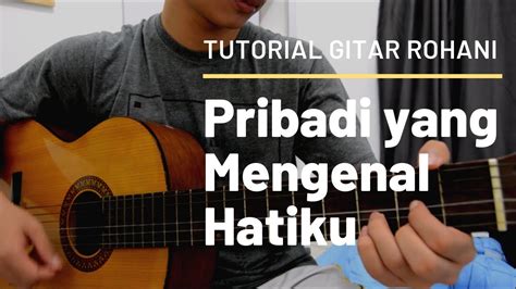 Pribadi yang Mengenal Hatiku Tutorial Gitar Lagu Rohani Chords - Chordify