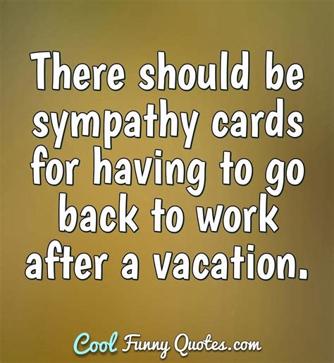 There should be sympathy cards for having to go back to work after a ...