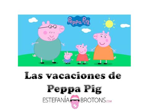 Las vacaciones de Peppa Pig | estefaniabrotons.com