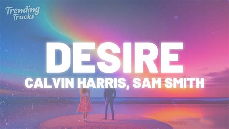 Calvin Harris, Sam Smith - Desire (Lyrics) [1 Hour] - YouTube