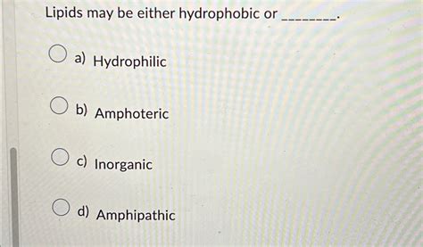 Solved Lipids may be either hydrophobic ora) ﻿Hydrophilicb) | Chegg.com