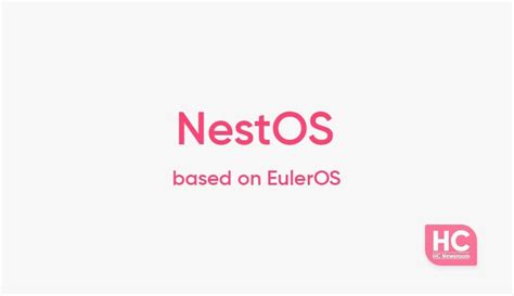 NestOS launched: Cloud Operating system based on Huawei EulerOS