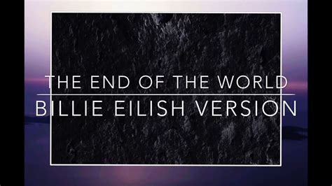 The End of the World - Billie Eilish Version (introduction video) - YouTube