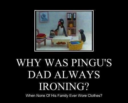 Pingu’s Dad always ironing | Pingu, Pingu memes, Funny pictures