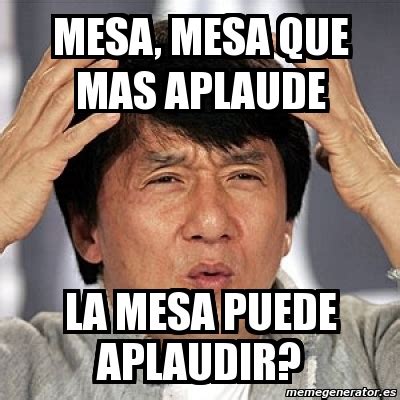 Meme Jackie Chan - mesa, mesa que mas aplaude la mesa puede aplaudir? - 808432