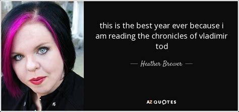 Heather Brewer quote: this is the best year ever because i am reading...