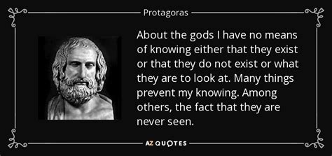 Protagoras quote: About the gods I have no means of knowing either...