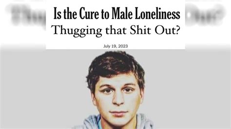 Is the Cure to Male Loneliness Thugging That Shit Out?: Image Gallery (List View) | Know Your Meme