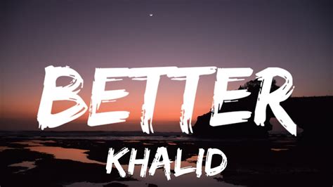 Khalid - Better (Lyrics) - YouTube