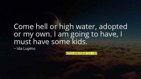 Come Hell Or High Water Quotes: top 16 famous quotes about Come Hell Or ...