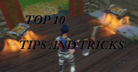 Top 10 Tips And Tricks For Fortnite Battle Royale