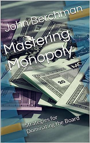 Mastering Monopoly: Strategies for Dominating the Board - Kindle edition by Berchman, John ...