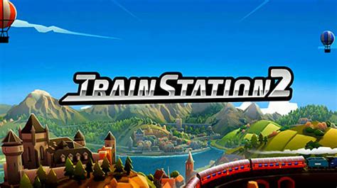 Train station 2 for Android - Download APK free