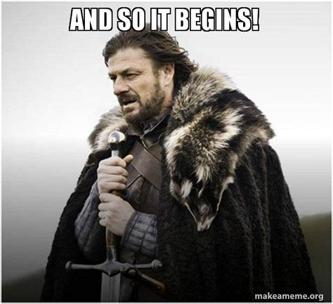 and so it begins! - Brace Yourself - Game of Thrones Meme Meme Generator