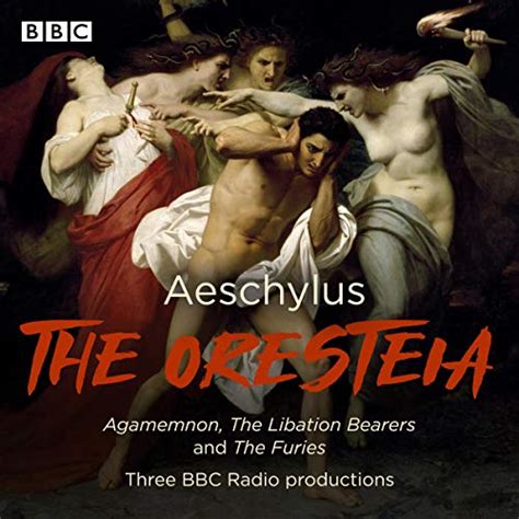 The Oresteia: Agamemnon, The Libation Bearers and The Furies (Audio ...