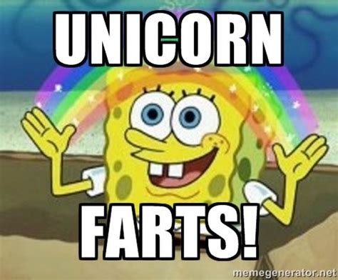 unicorn meme | unicorn farts! | Spongebob | Meme Generator When Your ...