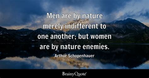 Arthur Schopenhauer - Men are by nature merely indifferent...