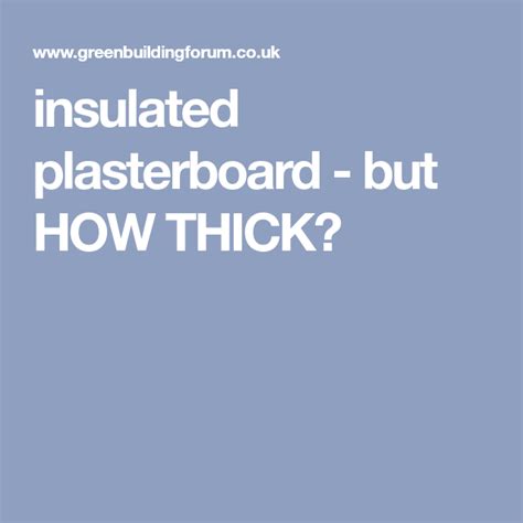 insulated plasterboard - but HOW THICK? | Insulated plasterboard, Insulated, Plasterboard