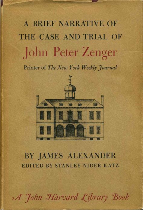 A BRIEF NARRATIVE OF THE CASE AND TRIAL OF PETER ZENGER. Printer of the ...