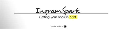 Getting Your Book in Print: IngramSpark - Suns Golden Ray Publishing