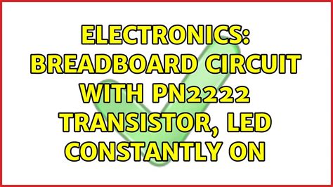 Electronics: Breadboard circuit with PN2222 transistor, LED constantly on - YouTube