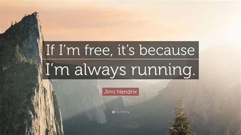 Jimi Hendrix Quote: “If I’m free, it’s because I’m always running.”