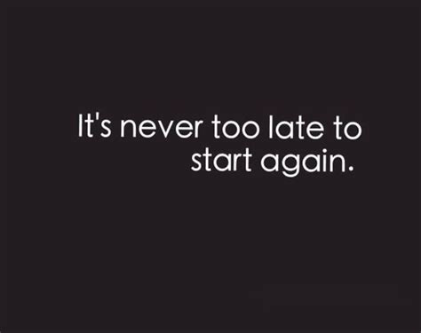 Its Never Too Late Quotes. QuotesGram