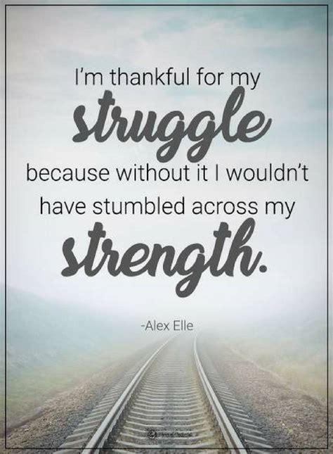 Quotes I am thankful for my struggle because without it I wouldn't - Quotes